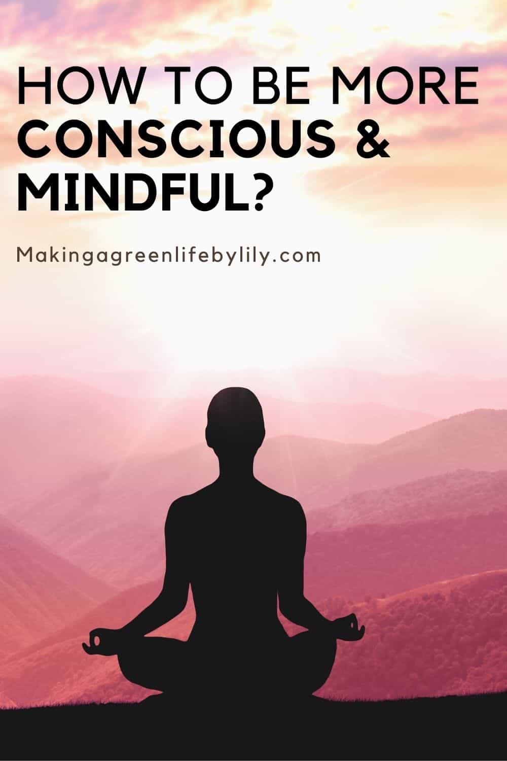 How to be more conscious and mindful