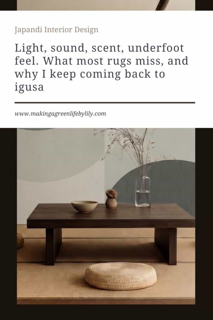 Light, sound, scent, underfoot feel. What most rugs miss, and why I keep coming back to igusa.